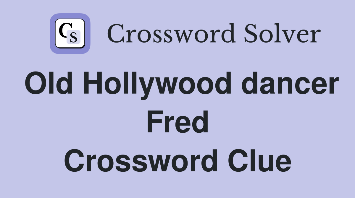 Old Hollywood dancer Fred Crossword Clue