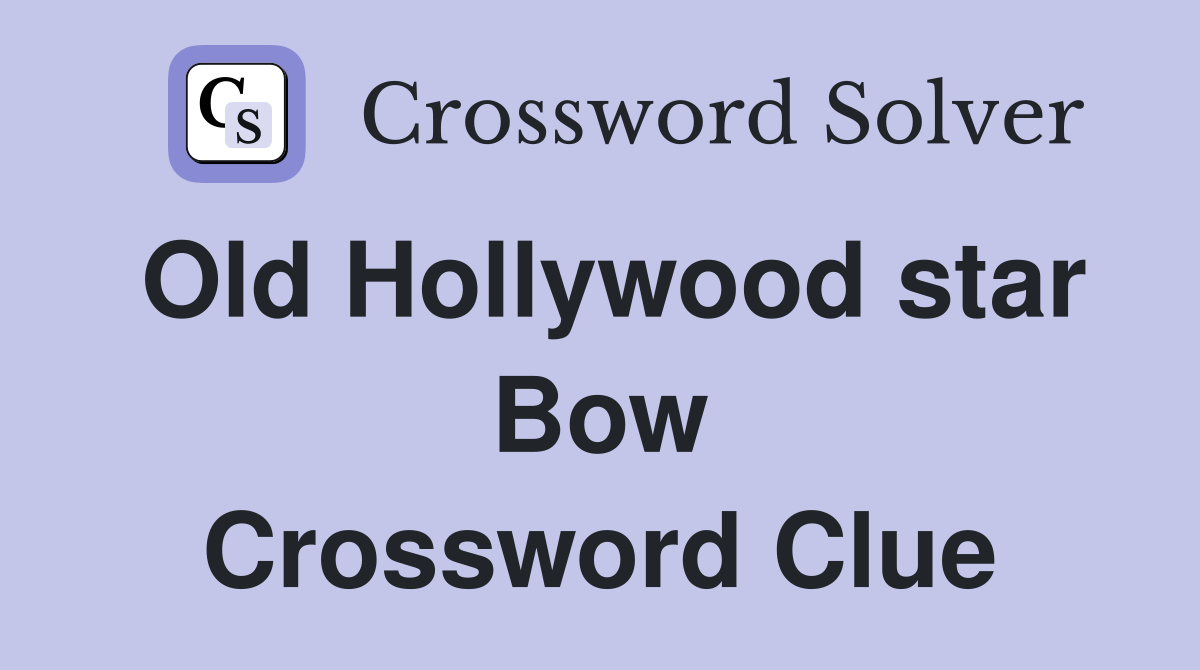 Old Hollywood star Bow Crossword Clue