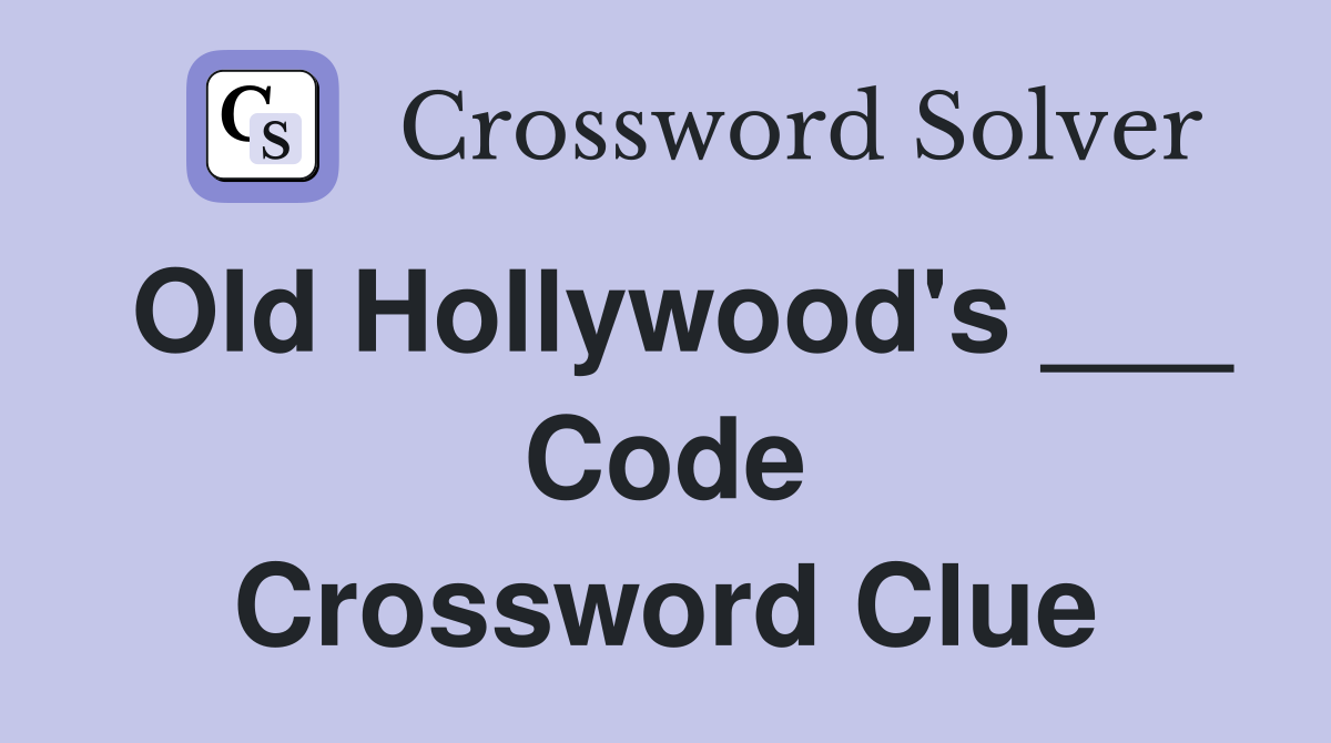 Old Hollywood's ___ Code Crossword Clue