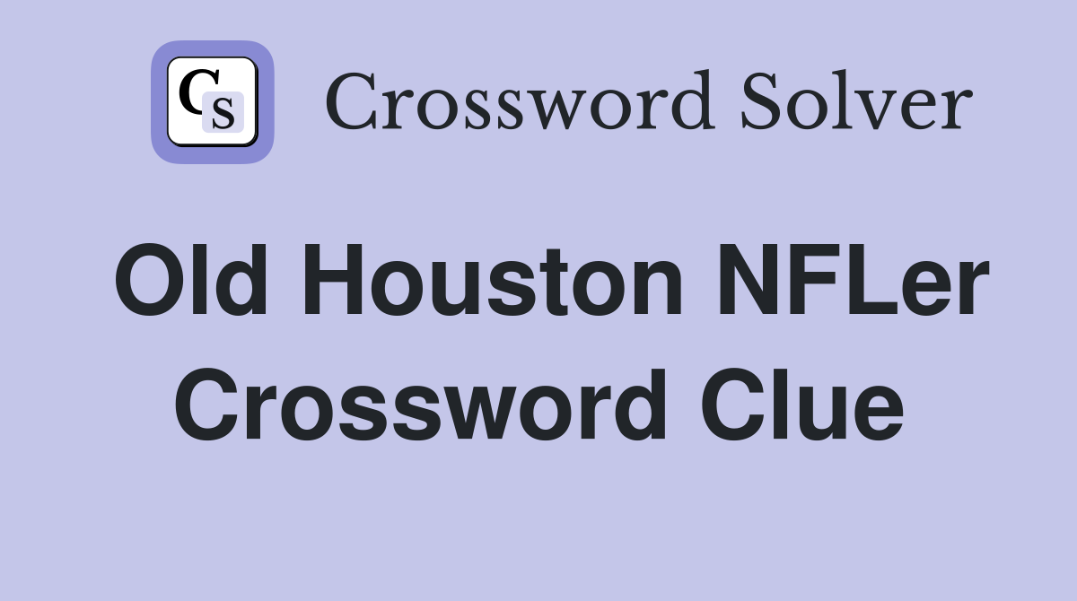 Old Houston NFLer Crossword Clue