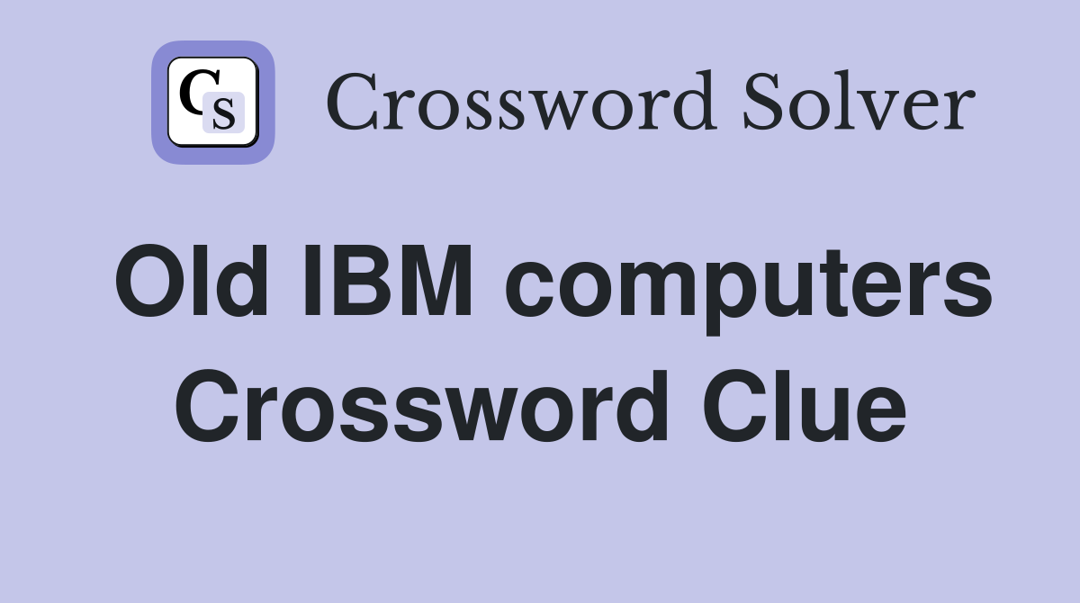 Old IBM computers Crossword Clue