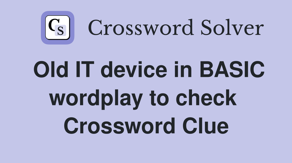 Old IT device in BASIC wordplay to check  Crossword Clue