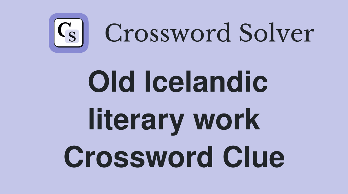 Old Icelandic literary work Crossword Clue