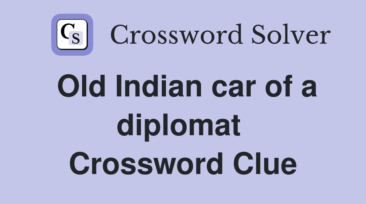 Old Indian car of a diplomat  Crossword Clue