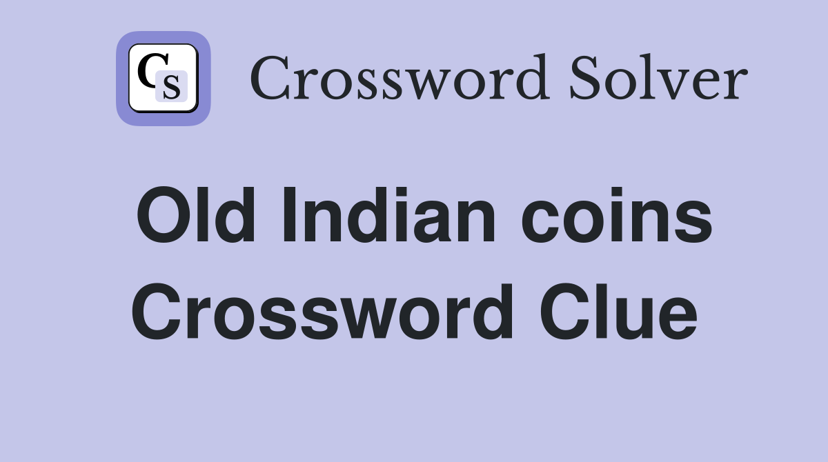 Old Indian coins Crossword Clue