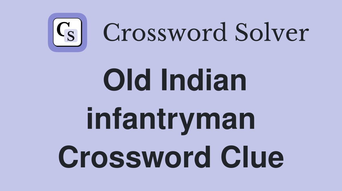 Old Indian infantryman Crossword Clue
