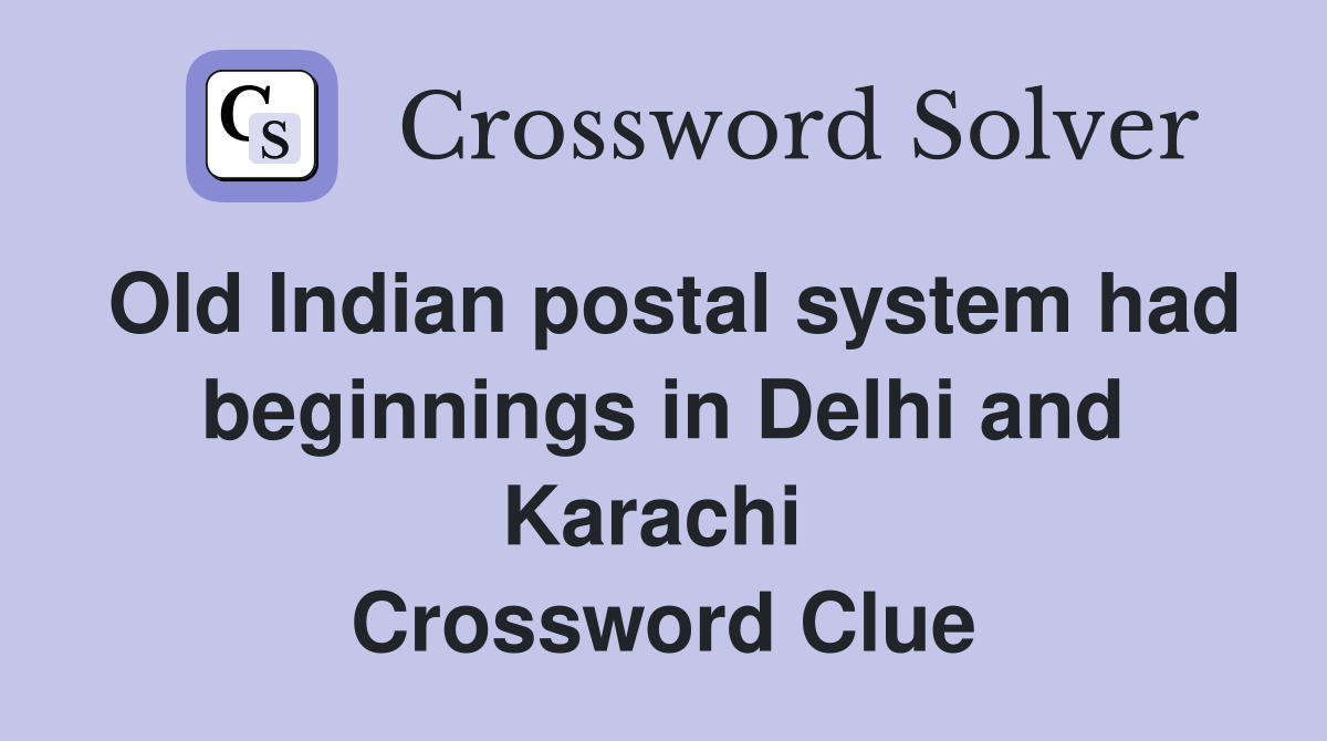 Old Indian postal system had beginnings in Delhi and Karachi  Crossword Clue