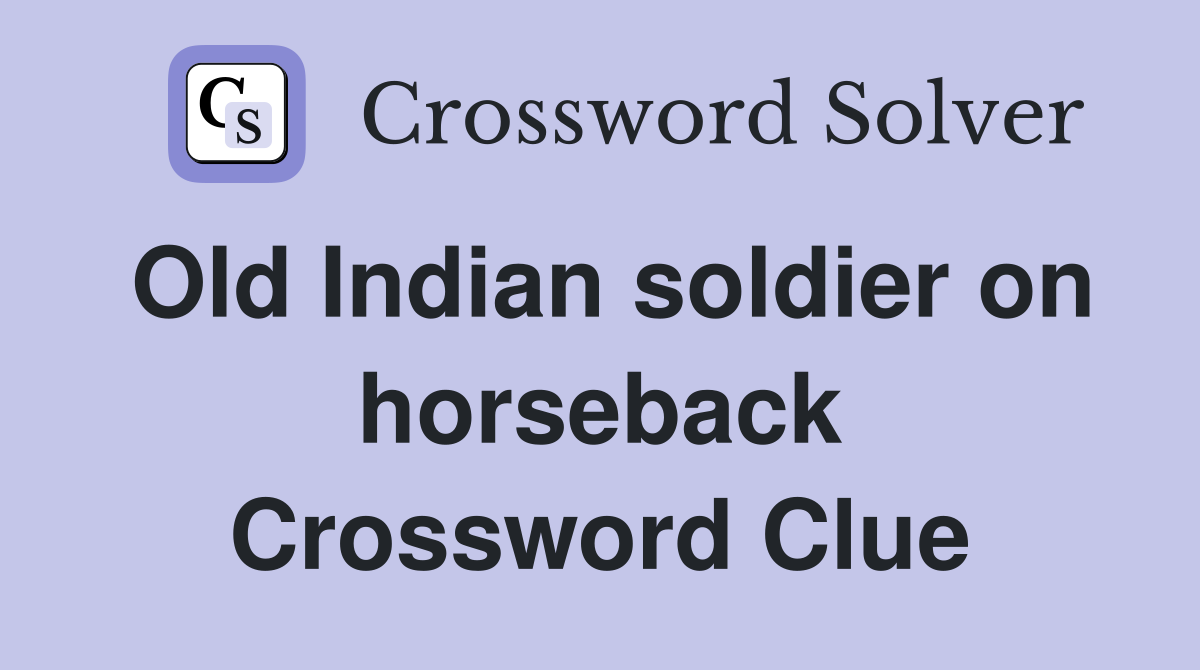 Old Indian soldier on horseback Crossword Clue