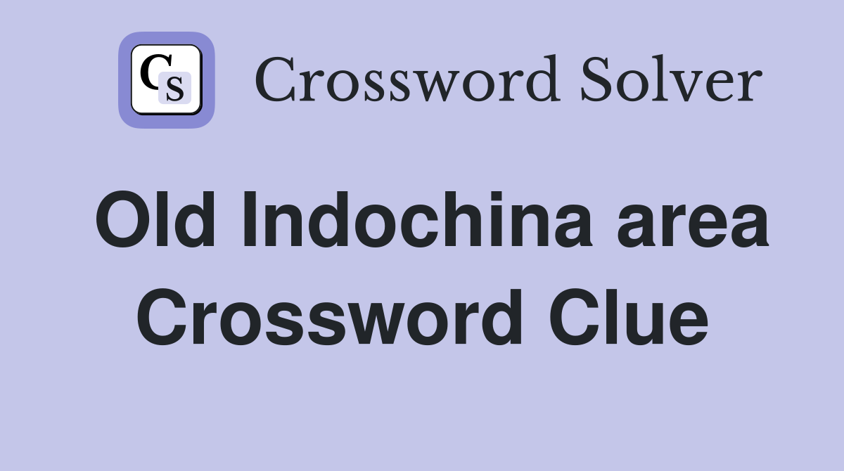 Old Indochina area Crossword Clue
