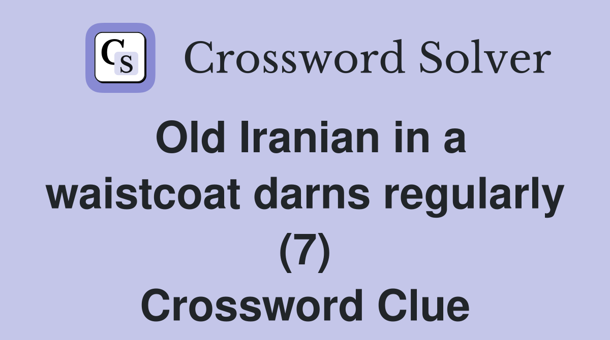 Old Iranian in a waistcoat darns regularly (7) Crossword Clue
