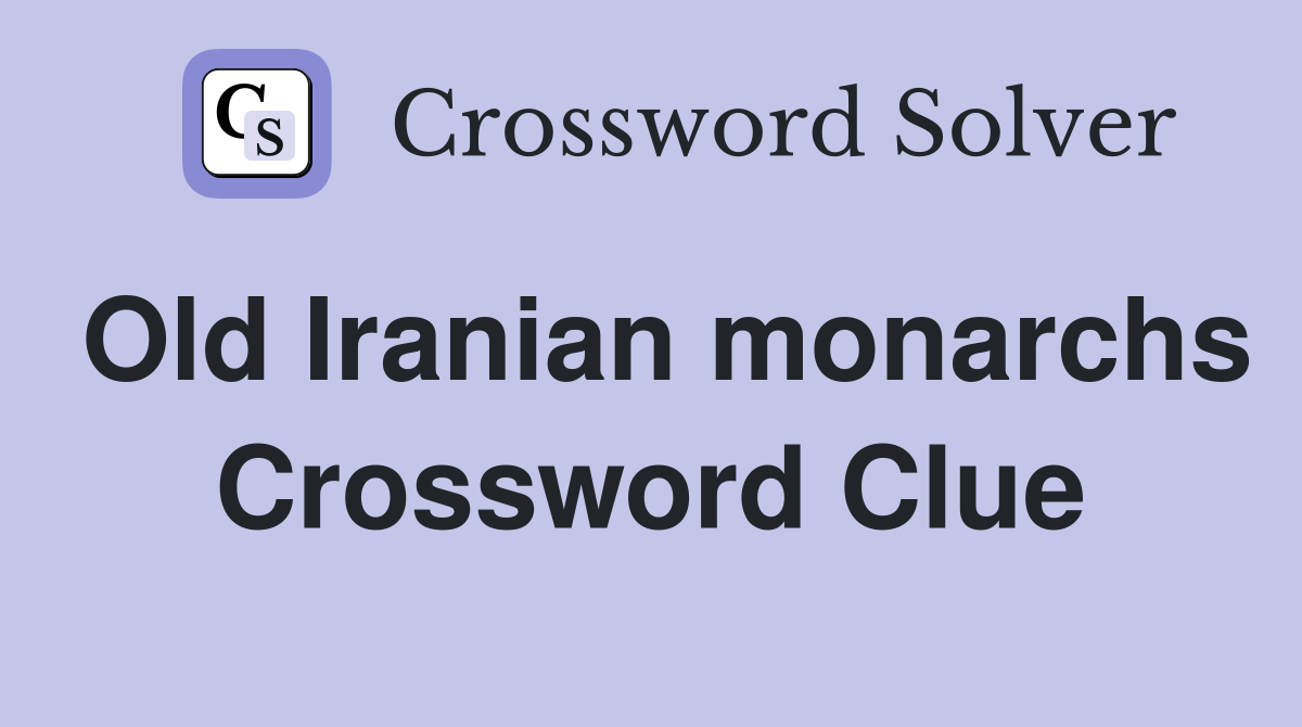 Old Iranian monarchs Crossword Clue