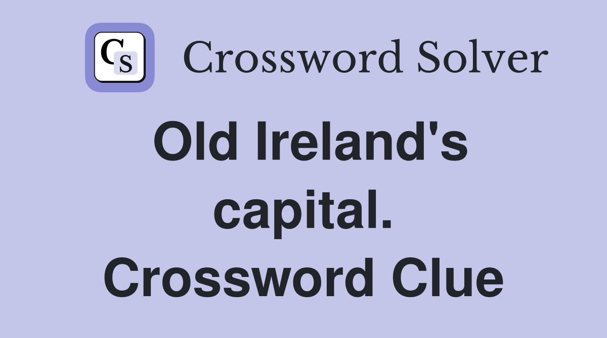 Old Ireland's capital. Crossword Clue
