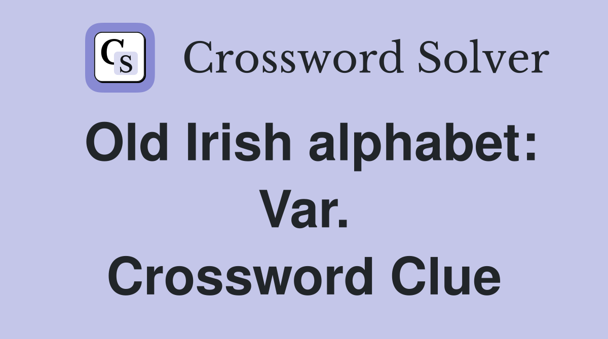 Old Irish alphabet: Var. Crossword Clue