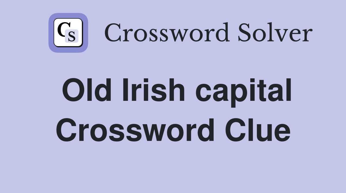 Old Irish capital Crossword Clue