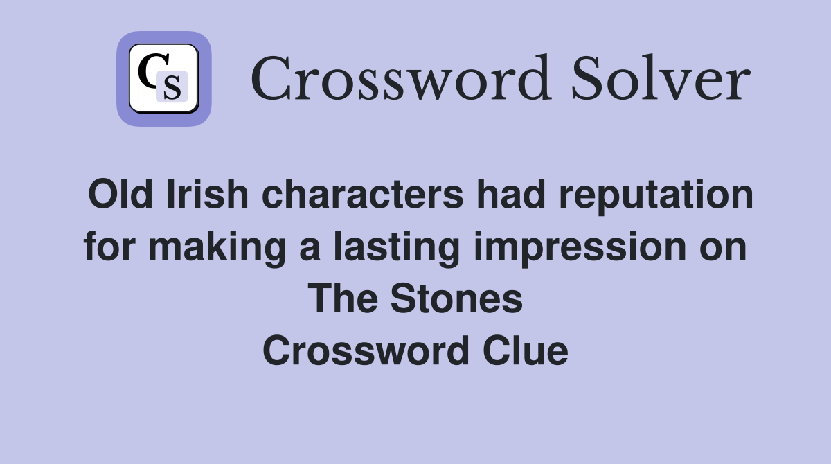 Old Irish characters had reputation for making a lasting impression on The Stones Crossword Clue