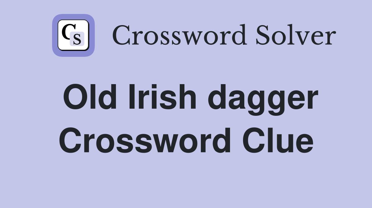 Old Irish dagger Crossword Clue