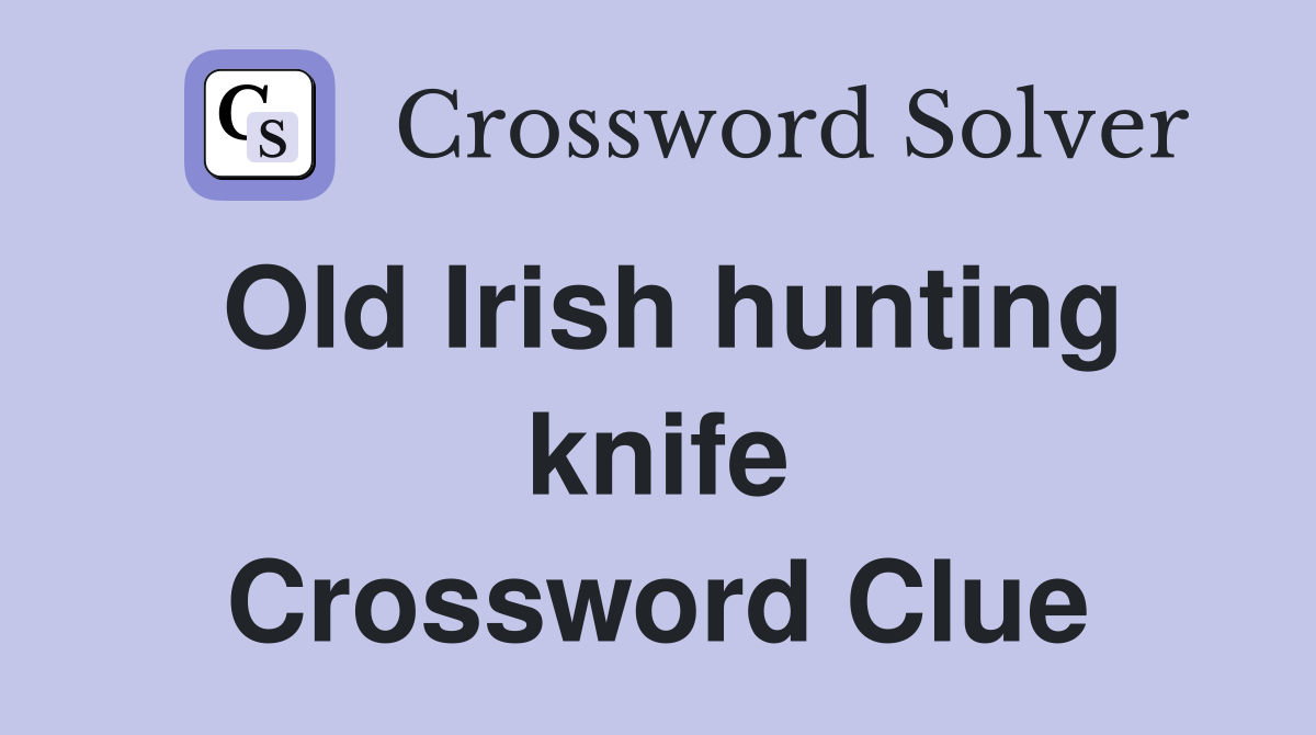 Old Irish hunting knife Crossword Clue