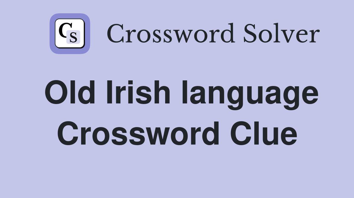 Old Irish language Crossword Clue