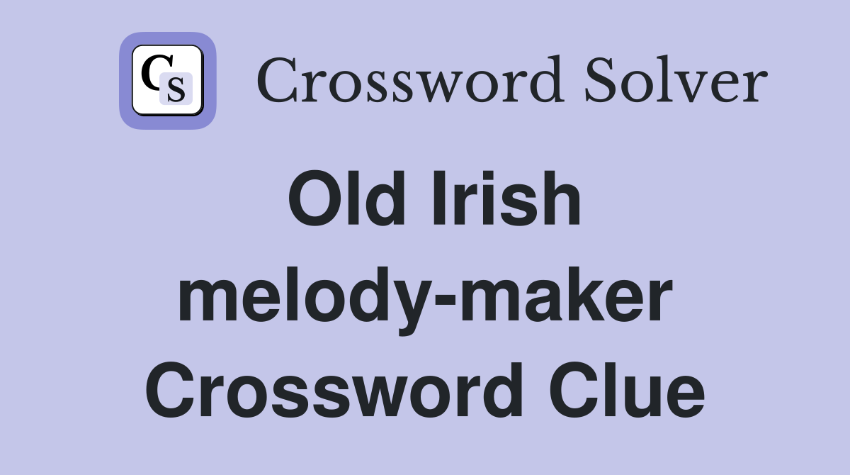 Old Irish melody-maker Crossword Clue