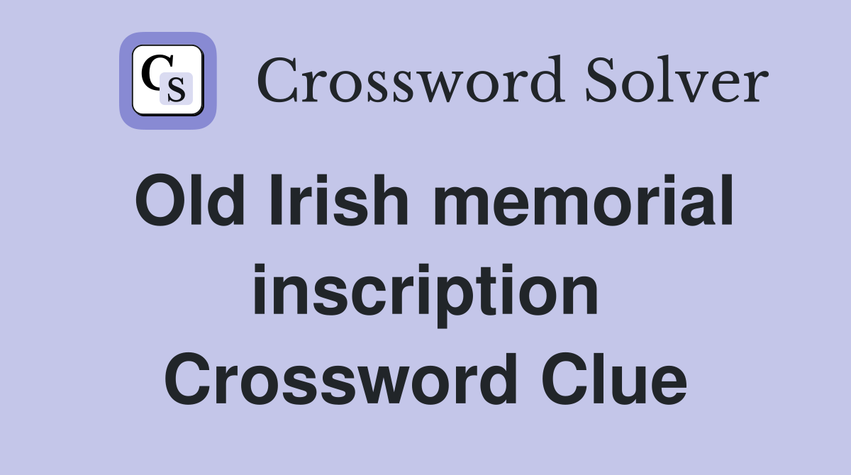 Old Irish memorial inscription Crossword Clue