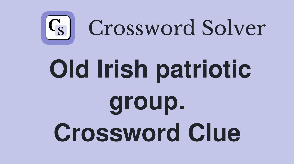 Old Irish patriotic group. Crossword Clue