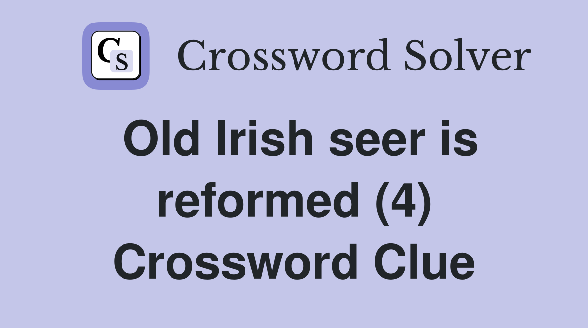 Old Irish seer is reformed (4) Crossword Clue