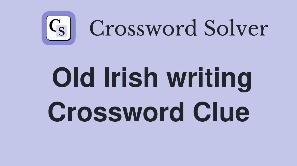 Old Irish writing Crossword Clue