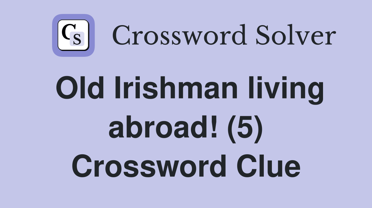 Old Irishman living abroad! (5) Crossword Clue