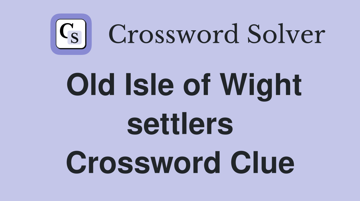 Old Isle of Wight settlers Crossword Clue