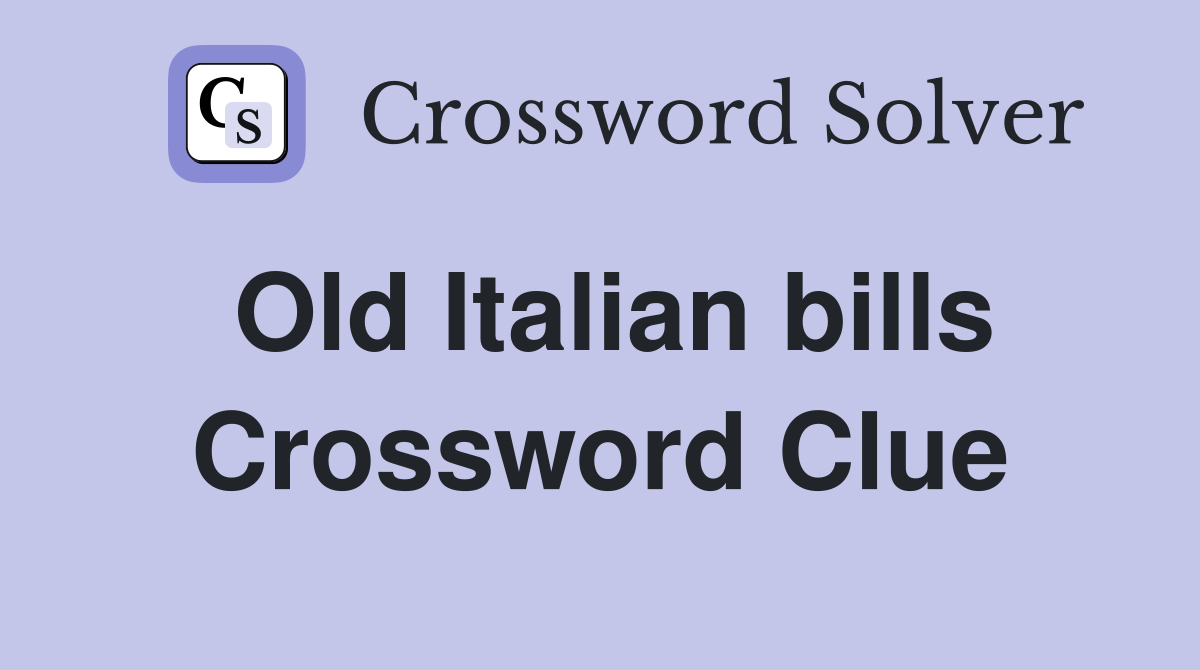 Old Italian bills Crossword Clue