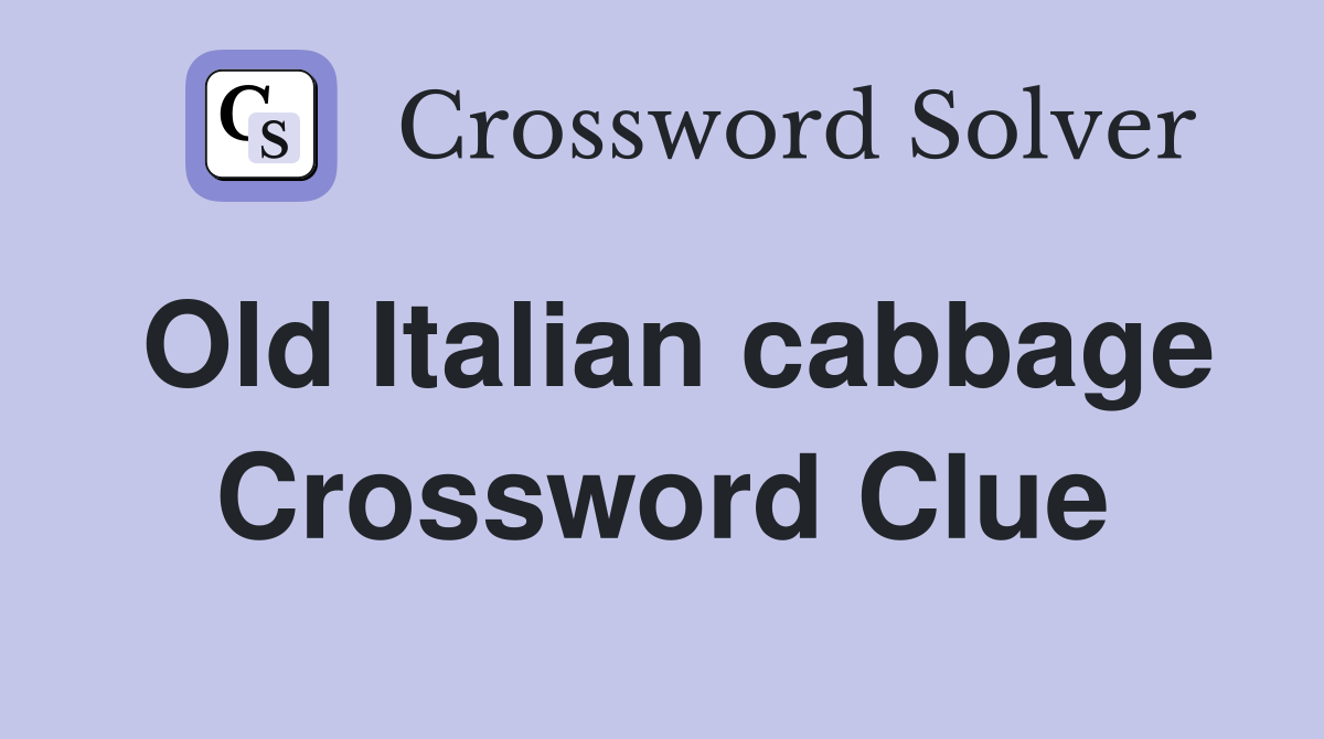 Old Italian cabbage Crossword Clue