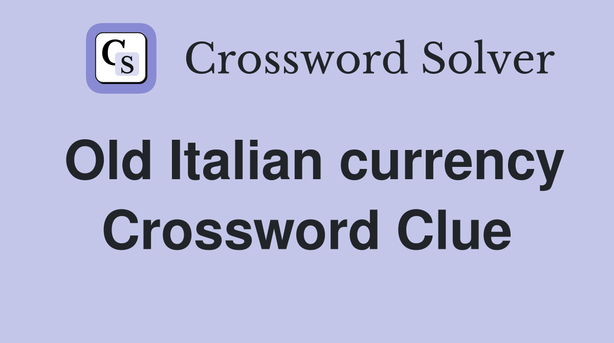 Old Italian currency Crossword Clue