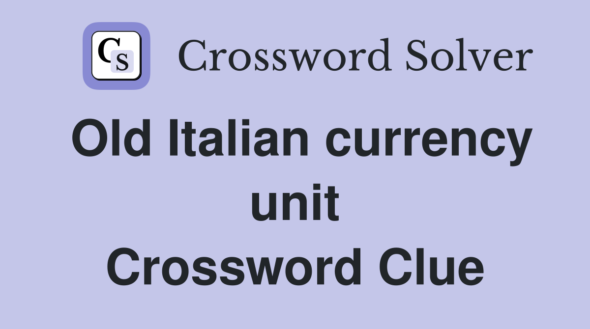 Old Italian currency unit Crossword Clue