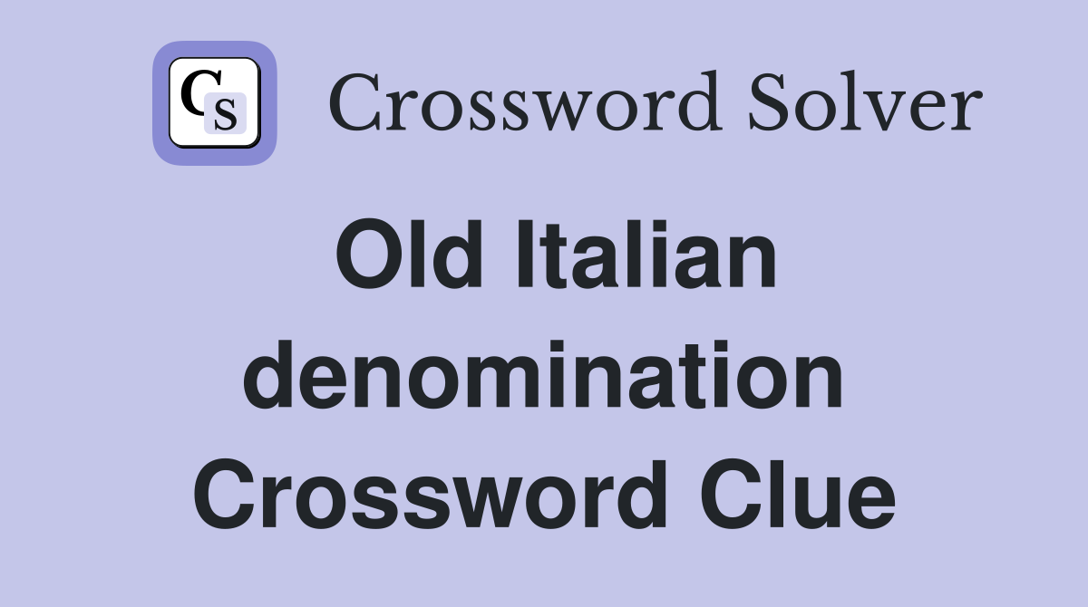 Old Italian denomination Crossword Clue