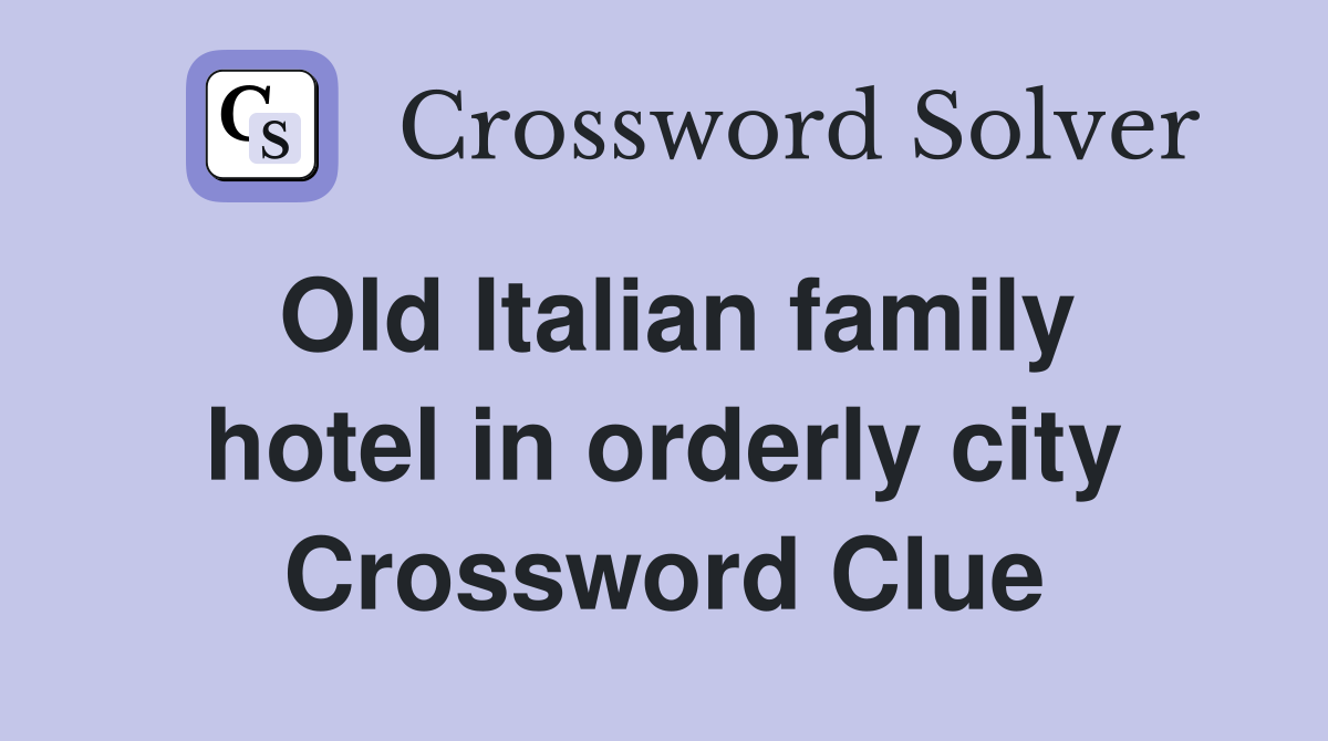 Old Italian family hotel in orderly city Crossword Clue