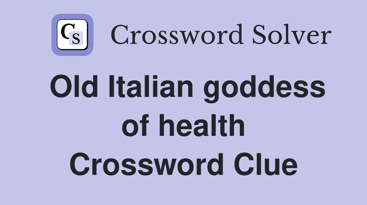 Old Italian goddess of health Crossword Clue