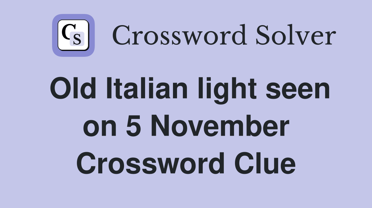 Old Italian light seen on 5 November Crossword Clue