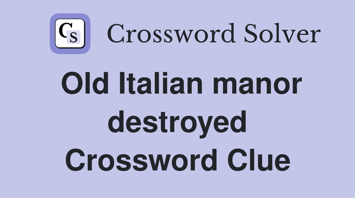 Old Italian manor destroyed Crossword Clue