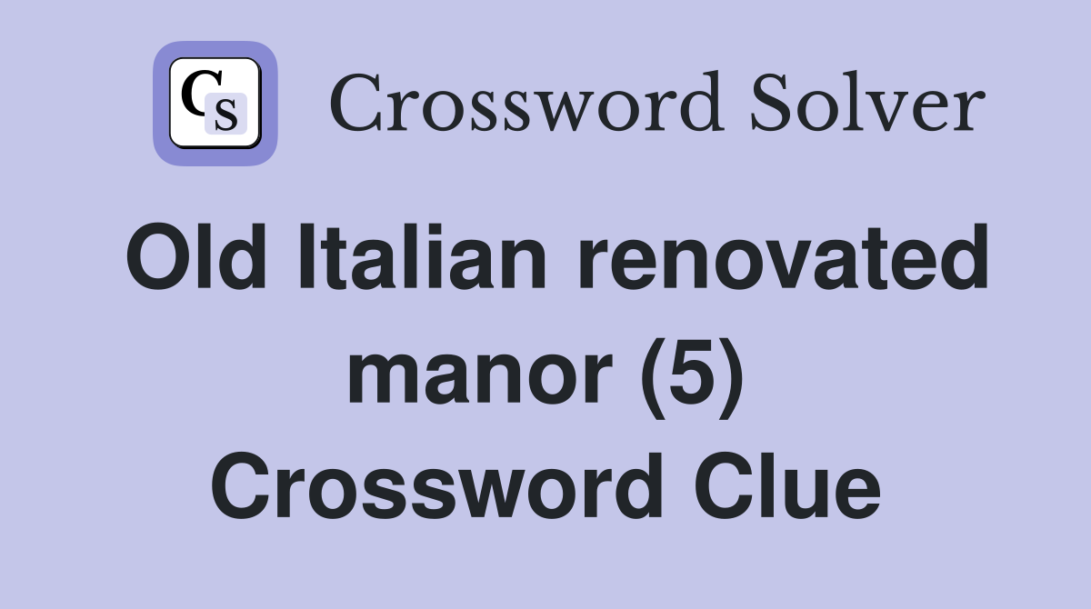Old Italian renovated manor (5) Crossword Clue
