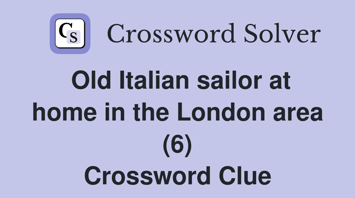 Old Italian sailor at home in the London area (6) Crossword Clue