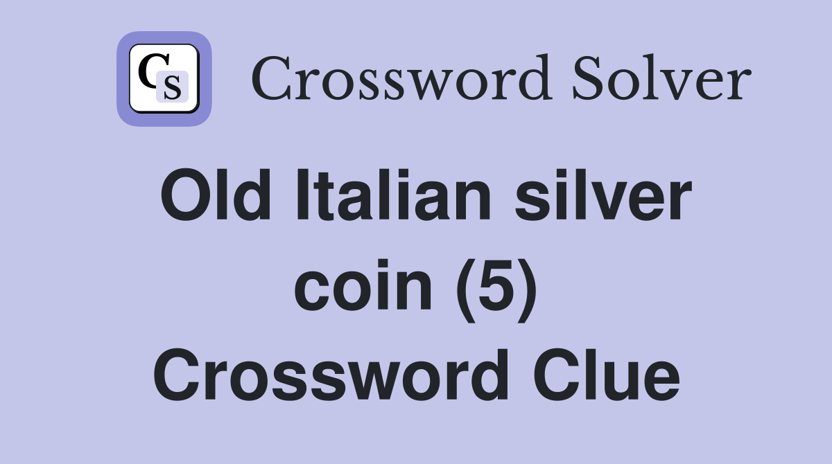 Old Italian silver coin (5) Crossword Clue Answers Crossword Solver