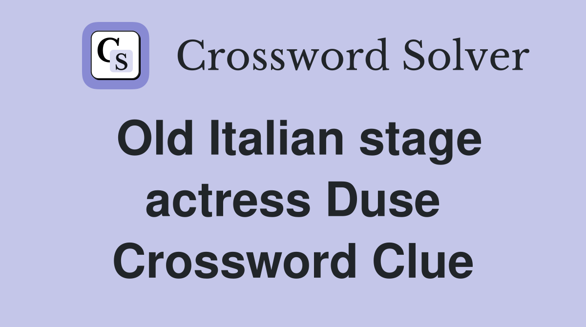 Old Italian stage actress Duse Crossword Clue