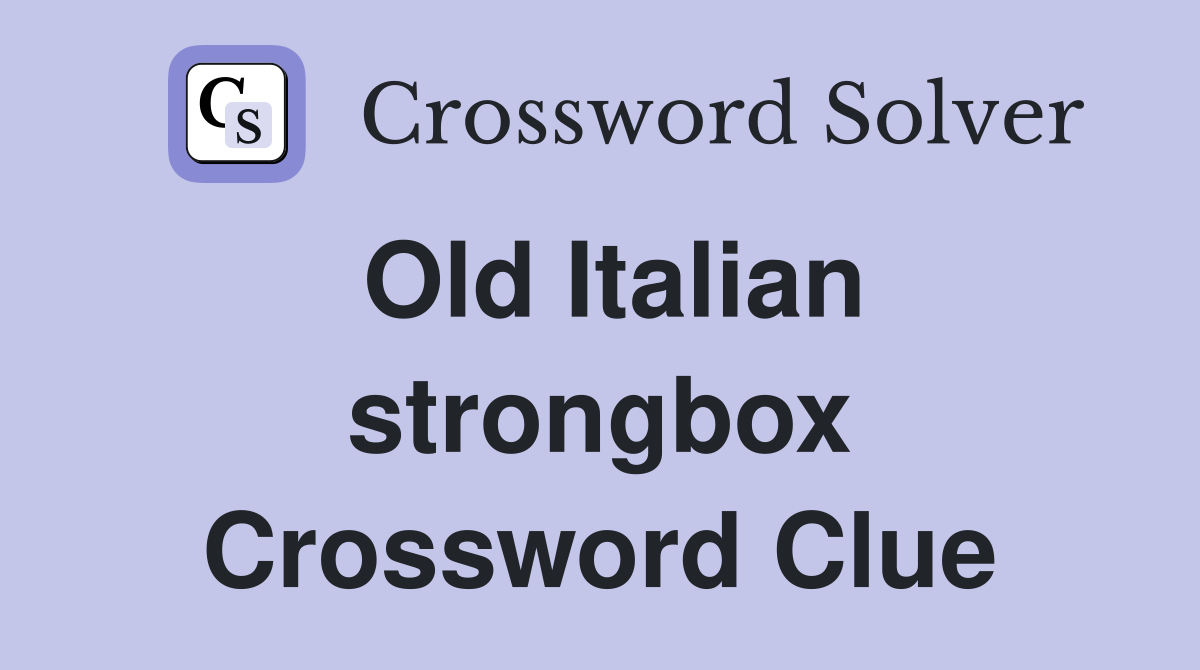 Old Italian strongbox Crossword Clue