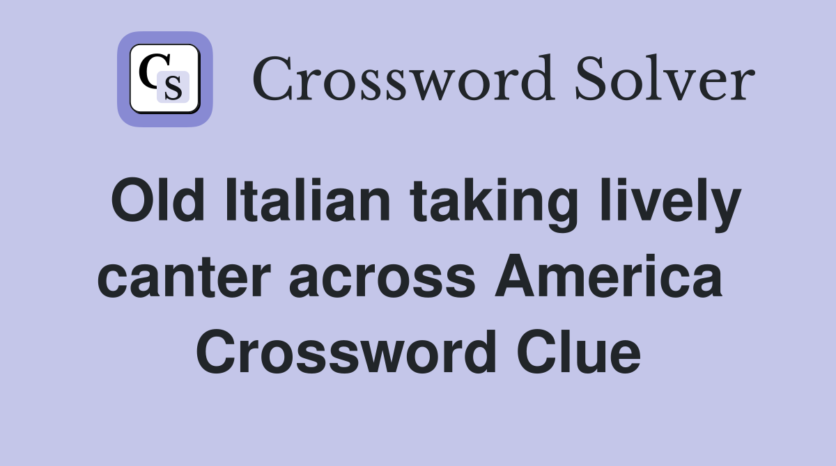 Old Italian taking lively canter across America  Crossword Clue