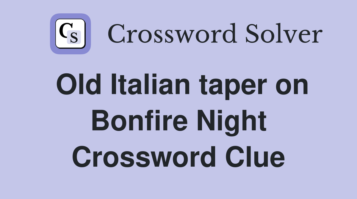 Old Italian taper on Bonfire Night Crossword Clue