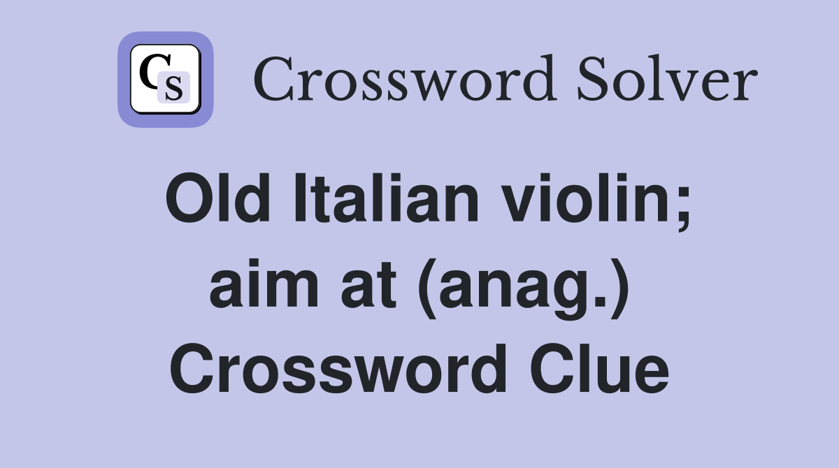 Old Italian violin; aim at (anag.) Crossword Clue