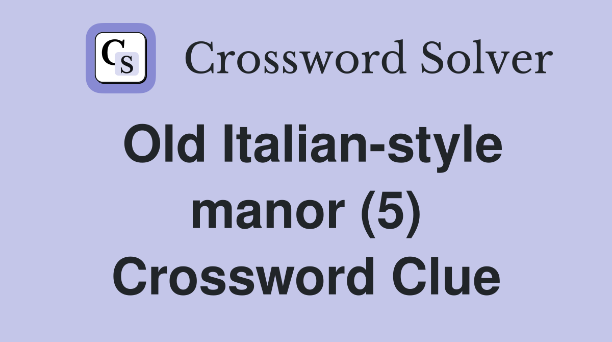 Old Italian-style manor (5) Crossword Clue