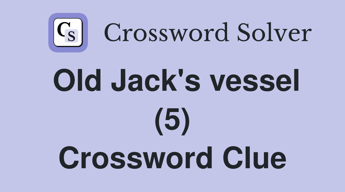 Old Jack's vessel (5) Crossword Clue