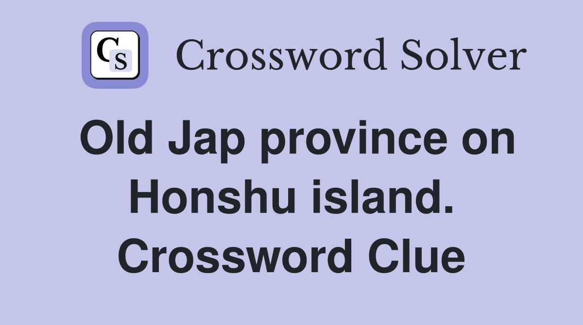 Old Jap province on Honshu island. Crossword Clue