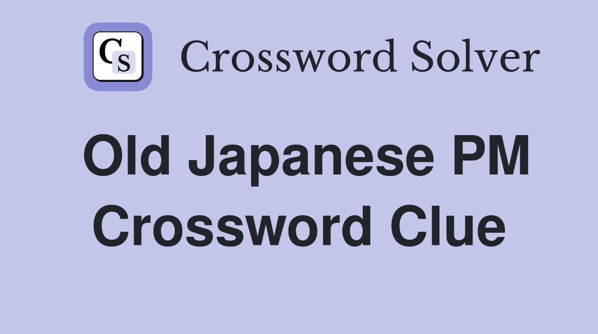 Old Japanese PM Crossword Clue